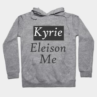 Kyrie Eleison Me (Lord Have Mercy On Me) Hoodie